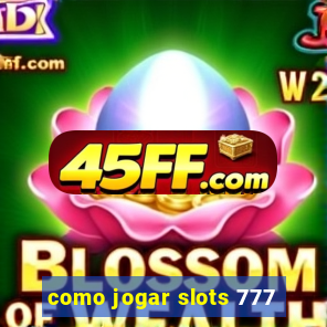 como jogar slots 777